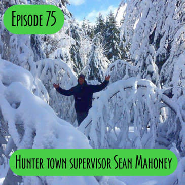 Episode 75 - Hunter town supervisor Sean Mahoney