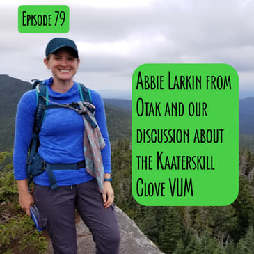 Episode 79 - Kaaterskill Clove VUM discussion w/ Abbie Larkin of Otak