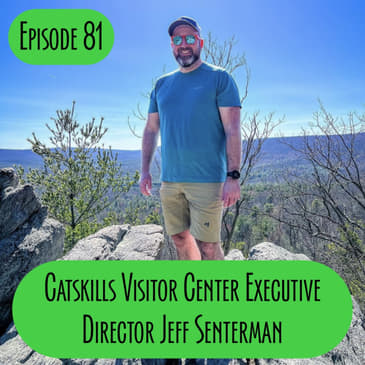 Episode 81 - Catskills Visitor Center Executive Director Jeff Senterman