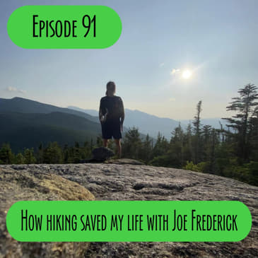 Episode 91 - How hiking saved my life with Joe Frederick