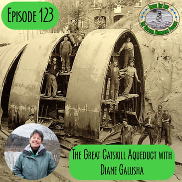 Episode 123 - The Catskill Aqueduct with Dian Galusha