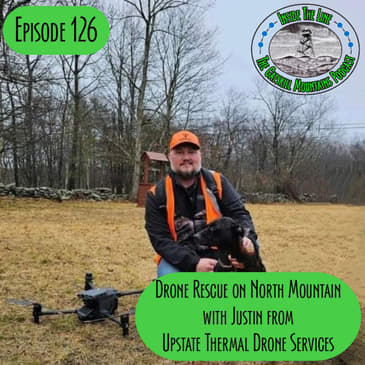 Episode 126 - Drone Rescue on North Mountain with Justin