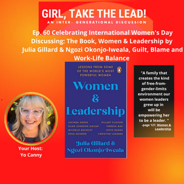 60. Celebrating Int'l Women’s Day Discussing: The Book, Women & Leadership, by Julia Gillard & Ngozi Okonjo-Iweala, Guilt, Blame, & Work-Life Balance - Lessons for women, supportive men, parents.