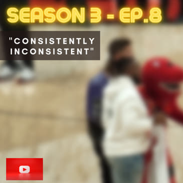 CONSISTENTLY INCONSISTENT - SEASON 3 - EPISODE 8