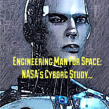 Engineering Man For Space: NASA's Cyborg Study...