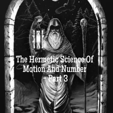 The Hermetic Science Of Motion And Number - Part 3