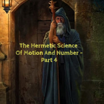 The Hermetic Science Of Motion And number - Part 4
