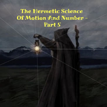 The Hermetic Science Of Motion And Number - Part 5
