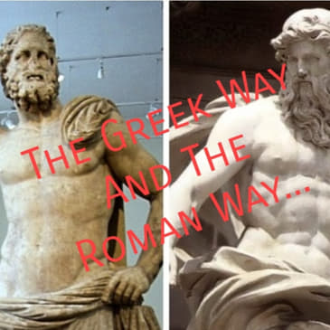 The Greek Way And The Roman Way...