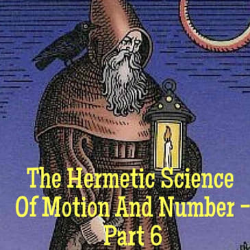 The Hermetic Science Of Motion And Number - Part 6
