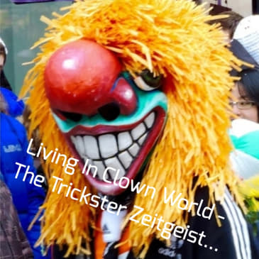 Living In Clown World - The Trickster Zeitgeist...