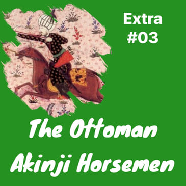 EXTRA 03: The Akinji ( آقنجى) in Ottoman Warfare