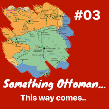Something Ottoman this way comes: Episode 3