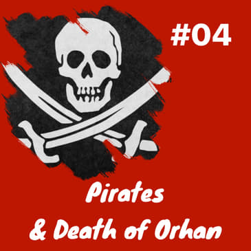 Pirates and goodbye Orhan: Episode 4