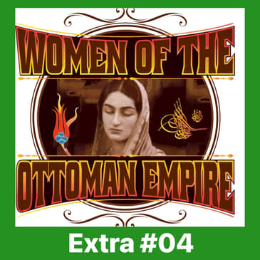 EXTRA 04: Women of the Ottoman Empire - Imperial Harem