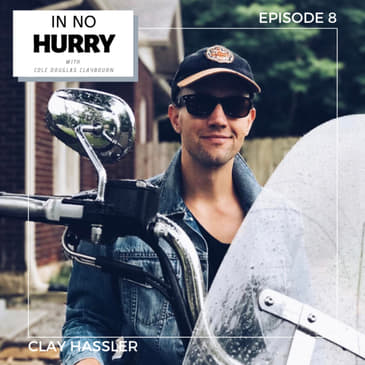 Episode 8: Creativity &amp; Art with Filmmaker Clay Hassler