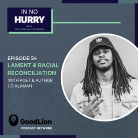 Episode 54: Lament &amp; Racial Reconciliation with Poet Lo Alaman