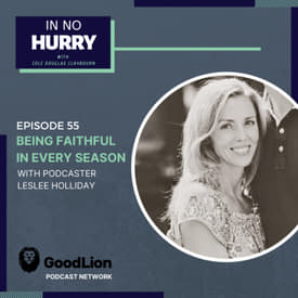 Episode 55: Being Faithful in Every Season with Leslee Holliday