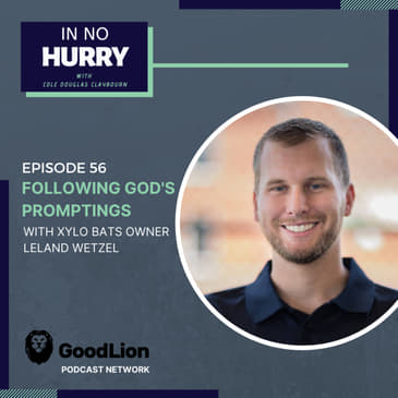 Episode 56: Following God's Promptings with Xylo Bats owner Leland Wetzel