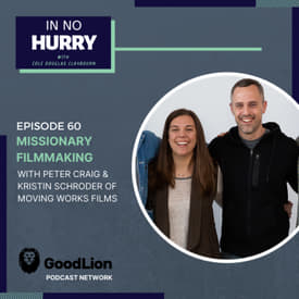 Episode 60: Missionary Filmmakers Peter Craig &amp; Kristin Schroder of Moving Works