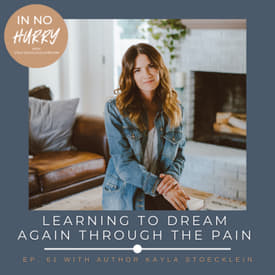 Episode 61: Learning to Dream Again Through the Pain with Author Kayla Stoecklein