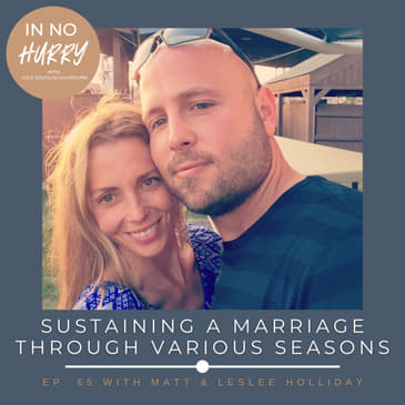 Episode 65: Sustaining a Marriage Through Various Seasons with Matt &amp; Leslee Holliday