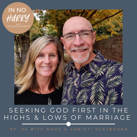 Episode 66: Seeking God First In the Highs &amp; Lows of Marriage with Doug &amp; Christi Claybourn