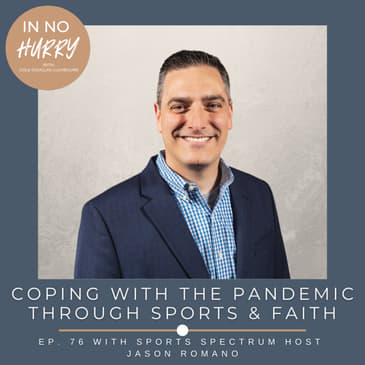 Episode 76: Coping With The Pandemic Through Sports &amp; Faith with Sports Spectrum's Jason Romano