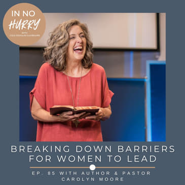 Episode 85: When Women Lead with Author &amp; Pastor Carolyn Moore