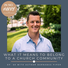 Episode 88: Author Barnabas Piper on What it Means to Belong