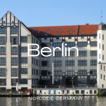 #6: In Berlin, Chris tells me about the Berlin no-code scene and his plans for it
