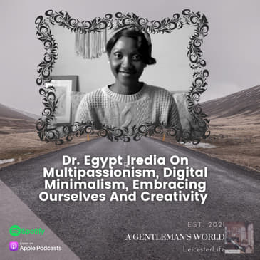 Dr. Egypt Iredia (ManifestingAlchemy.com) On Multipassionism, Digital Minimalism, Embracing Ourselves And Creativity