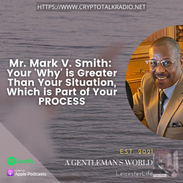 Special Guest Mr. Mark V. Smith: Your 'Why' is Greater Than Your Situation, Which is Part of Your PROCESS