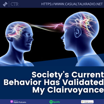 Society's Current Behavior Has Validated My Clairvoyance