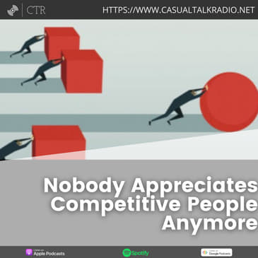 Nobody Appreciates Competitive People Anymore