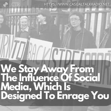 We Stay Away From The Influence Of Social Media, Which Is Designed To Enrage You