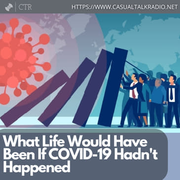 What Life Would Have Been If COVID-19 Had Not Happened