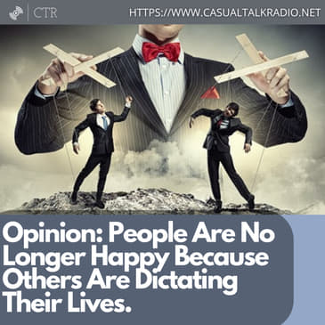 Opinion: People Are No Longer Happy Because Others Are Dictating Their Lives.
