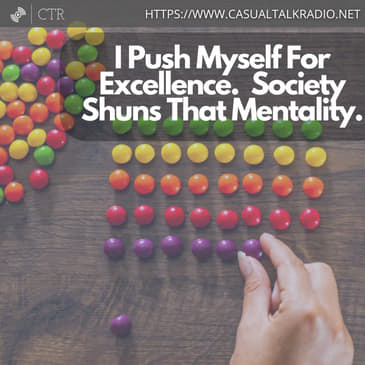 I Push Myself For Excellence. Society Shuns That Mentality.