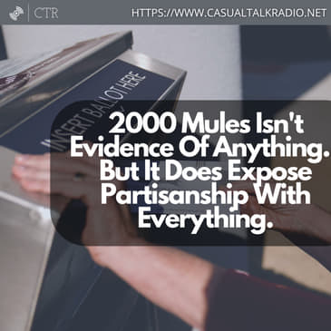 2000 Mules Isn't Evidence Of Anything. But It Does Expose Partisanship With Everything.