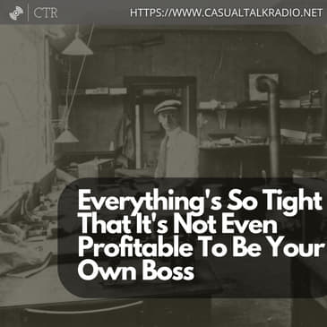 Everything's So Tight That It's Not Even Profitable To Be Your Own Boss