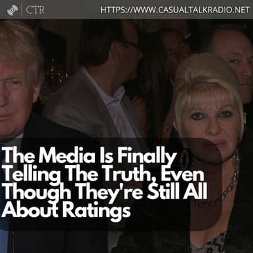 The Media Is Finally Telling The Truth, Even Though They're Still All About Ratings