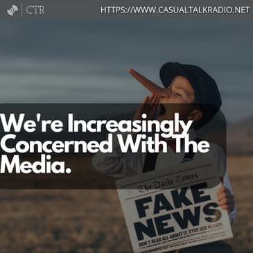 We're Increasingly Concerned With The Media.