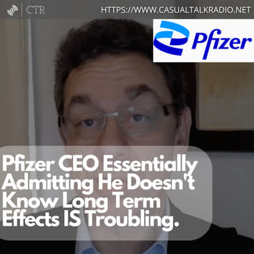 Pfizer CEO Essentially Admitting He Doesn't Know Long Term Effects IS Troubling.
