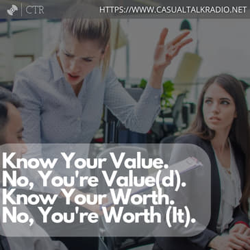 Know Your Value. No, You're Value(d). Know Your Worth. No, You're Worth (It).