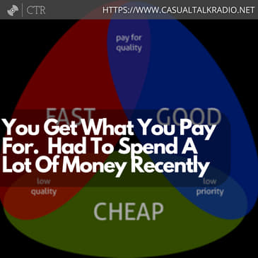 You Get What You Pay For. Had To Spend A Lot Of Money Recently