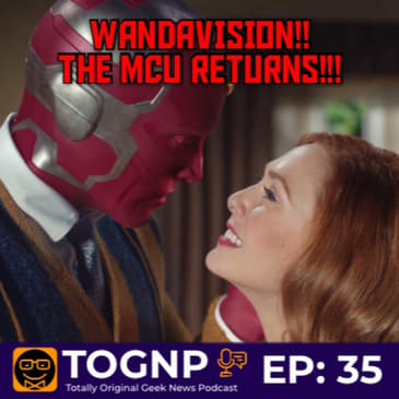 EP 35: WandaVision Debuts! MCU Returns to Save 2021!