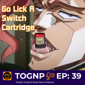 EP 39: Go Lick A Switch Cartridge
