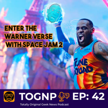 EP 42: Enter The Warner Verse In Space Jam 2