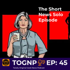 EP 45: The Short News Solo One